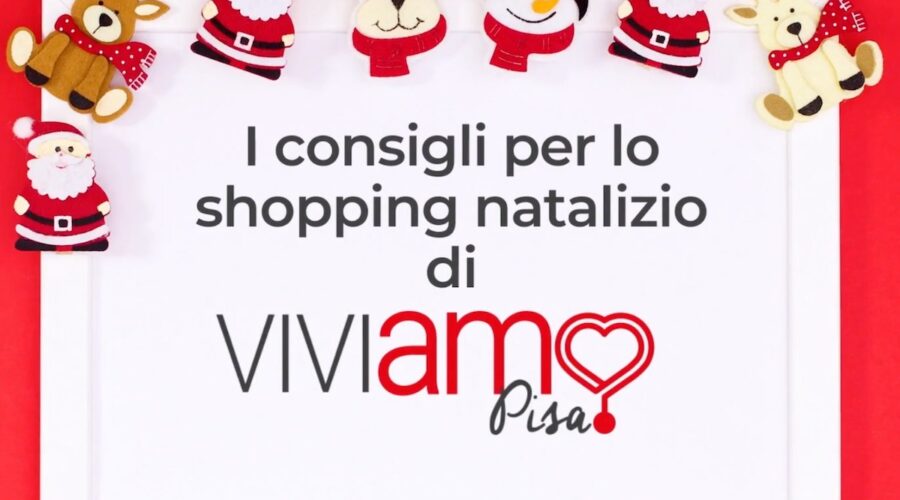 I consigli per i regali di Natale di Viviamo Pisa